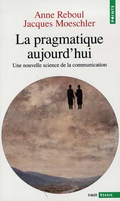 La pragmatique aujourd'hui : une nouvelle science de la communication