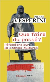 Que faire du passé ? : réflexions sur la cancel culture