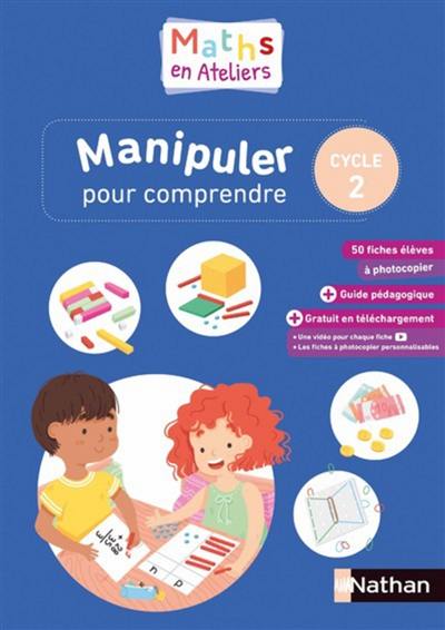 Maths en ateliers : manipuler pour comprendre : cycle 2