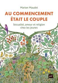 Au commencement était le couple : sexualité, amour et religion chez les jeunes