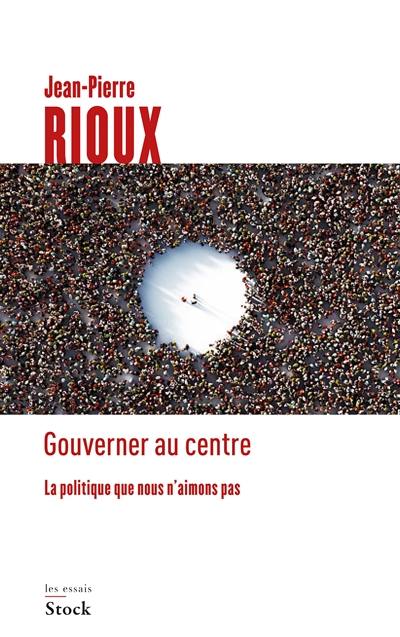 Gouverner au centre : la politique que nous n'aimons pas