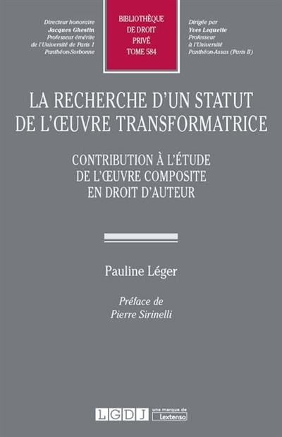 La recherche d'un statut de l'oeuvre transformatrice : contribution à l'étude composite en droit d'auteur