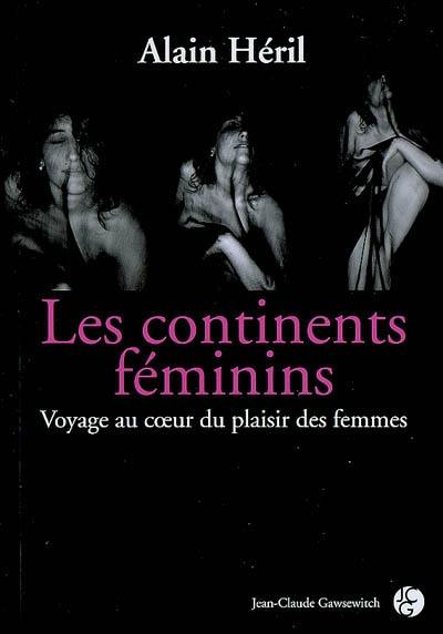 Les continents féminins : voyage au coeur du plaisir des femmes