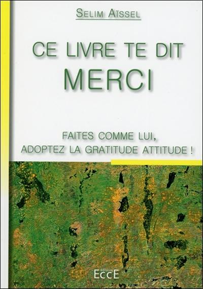 Ce livre te dit merci : faites comme lui, adoptez la gratitude attitude !