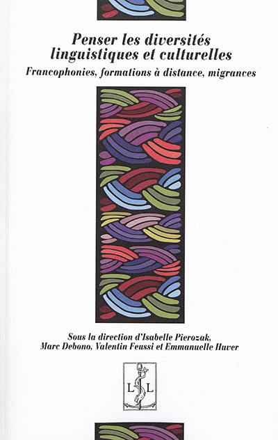 Penser les diversités linguistiques et culturelles : francophonies, formations à distance, migrances