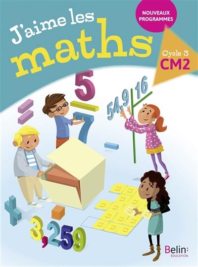 J'aime les maths CM2, cycle 3 : nouveaux programmes