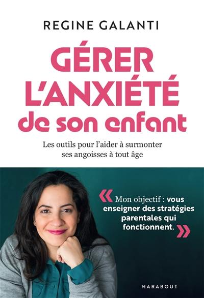 Gérer l'anxiété de son enfant : les outils pour l'aider à surmonter ses angoisses à tout âge