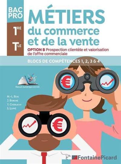 Métiers du commerce et de la vente, option B, prospection clientèle et valorisation de l'offre, bac pro, 1re, terminale : blocs de compétences 1, 2, 3 & 4B