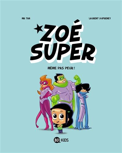 Zoé Super. Vol. 1. Même pas peur !