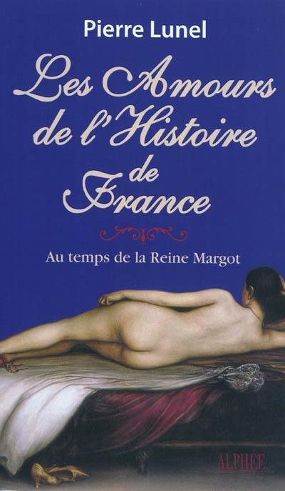 Les amours de l'histoire de France. Vol. 2. Au temps de la reine Margot