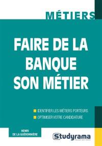 Faire de la banque son métier : identifier les métiers porteurs, optimiser votre candidature