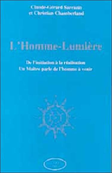 L'homme-lumière : de l'initiation à la réalisation, un maître parle de l'homme à venir