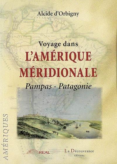 Voyage dans l'Amérique méridionale. Vol. 2. Pampas-Patagonie