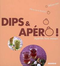 Dips & apérô ! : apéritifs faits maison