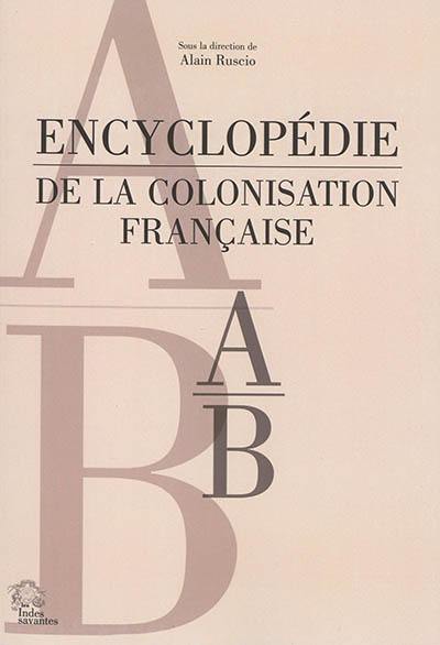 Encyclopédie de la colonisation française. Vol. 1. A-B