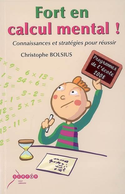 Fort en calcul mental ! : connaissances et stratégies pour réussir