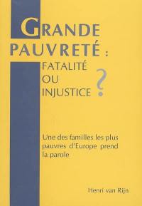 Grande pauvreté, fatalité ou injustice ? : une des familles les plus pauvres d'Europe prend la parole