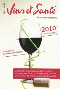 Vins et santé 2010 : pour la promotion d'une consommation modérée mais régulière de vin