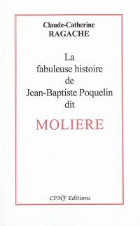 La fabuleuse histoire de Jean-Baptiste Poquelin dit Molière