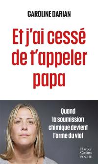 Et j'ai cessé de t'appeler papa : quand la soumission chimique devient l'arme du viol