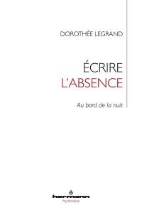 Ecrire l'absence : au bord de la nuit