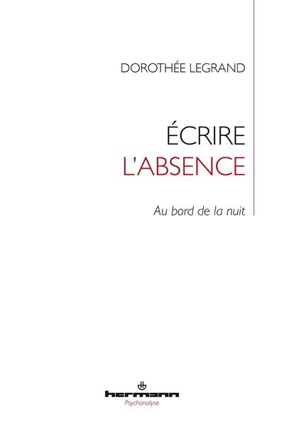 Ecrire l'absence : au bord de la nuit