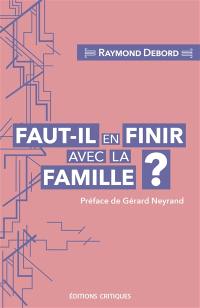 Faut-il en finir avec la famille ? : entre carcan normatif et lieu de résistance au libéralisme