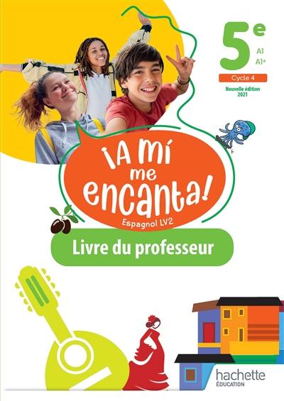 A mi me encanta ! espagnol LV2 5e, A1-A1+, cycle 4 : livre du professeur