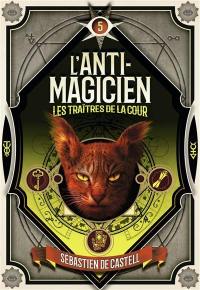 L'anti-magicien. Vol. 5. Les traîtres de la cour