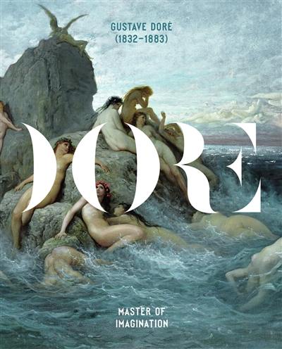 Gustave Doré (1832-1883), master of imagination : exhibition, Paris, Musée d'Orsay, from 11 February to 11 May 2014