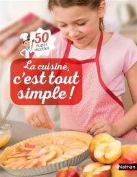 La cuisine, c'est tout simple ! : 50 super recettes