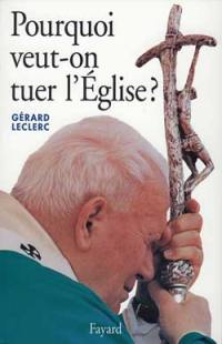 Pourquoi veut-on tuer l'Eglise ?