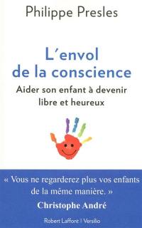 L'envol de la conscience : aider son enfant à devenir libre et heureux