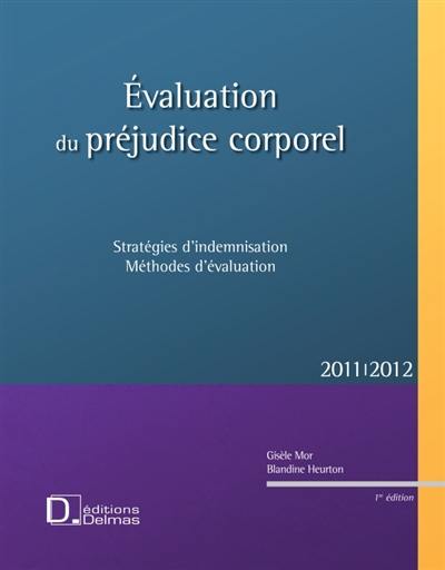 Evaluation du préjudice corporel : stratégie d'indemnisation, méthodes d'évaluation : 2011-2012