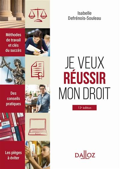 Je veux réussir mon droit : méthodes de travail et clés du succès, des conseils pratiques, les pièges à éviter