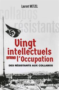 Vingt intellectuels sous l'Occupation : des résistants aux collabos