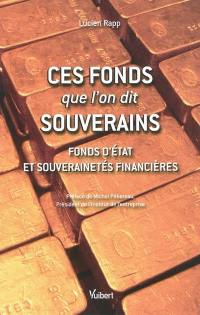 Ces fonds que l'on dit souverains : fonds d'Etat et souverainetés financières