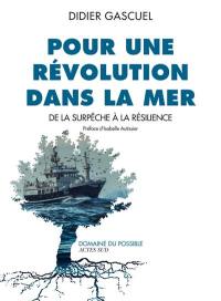 Pour une révolution dans la mer : de la surpêche à la résilience