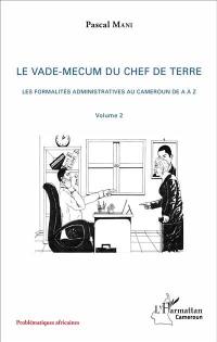 Le vade-mecum du chef de terre. Vol. 2. Les formalités administratives au Cameroun de A à Z