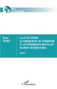 La lutte contre le financement du terrorisme et les dynamiques nouvelles du droit international. Vol. 2