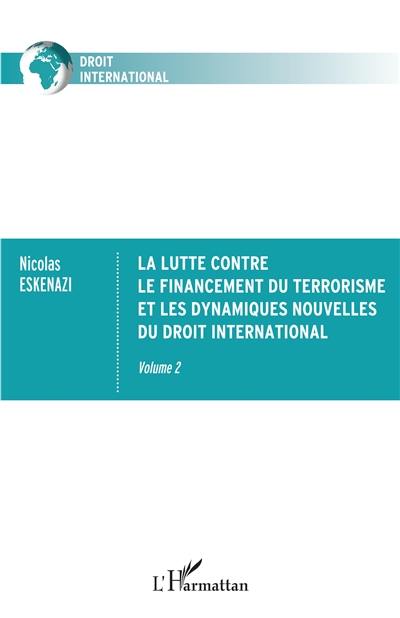 La lutte contre le financement du terrorisme et les dynamiques nouvelles du droit international. Vol. 2