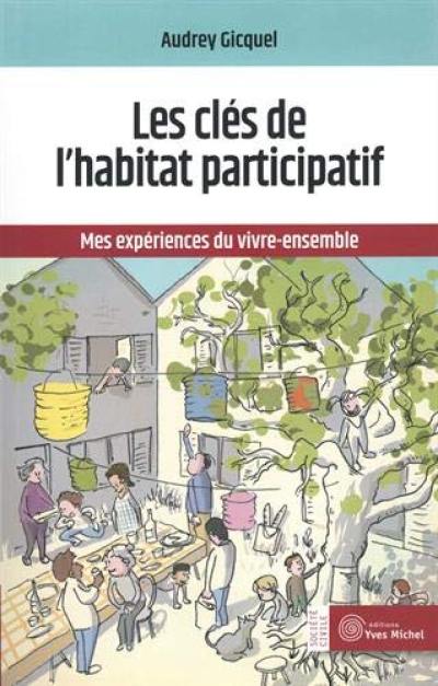 Les clefs de l'habitat participatif : mes expériences du vivre-ensemble