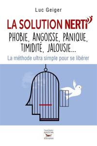 La solution Nerti : phobie, angoisse, panique, timidité, jalousie... : la méthode ultra-simple pour se libérer