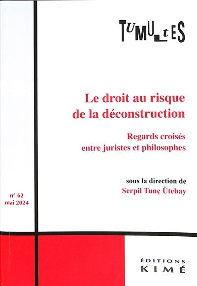 Tumultes, n° 62. Le droit au risque de la déconstruction : regards croisés entre juristes et philosophes