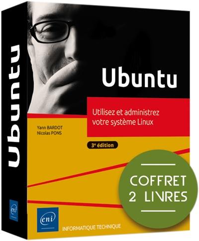 Ubuntu : utilisez et administrez votre système Linux : coffret 2 livres