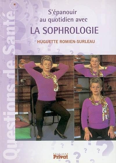 S'épanouir au quotidien avec la sophrologie : science de la conscience et des valeurs de l'existence