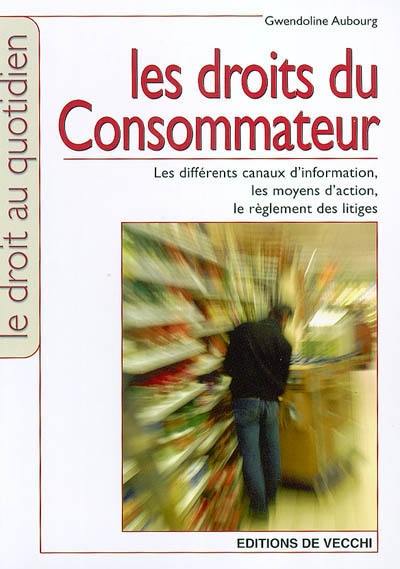 Les droits du consommateur : les différents canaux d'information, les moyens d'action, le règlement des litiges