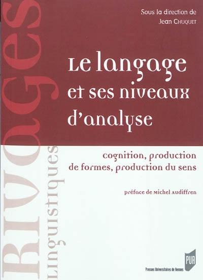 Le langage et ses niveaux d'analyse : cognition, production de formes, production du sens