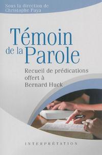 Témoin de la Parole : recueil de prédications offert à Bernard Huck