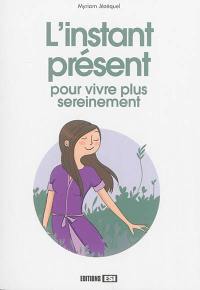 L'instant présent : pour vivre plus sereinement